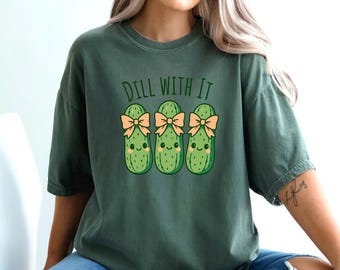 Dill With It Shirt Funny Pickle Pun T-shirt, Cute Pickle T-shirt, Sarcastic Food Pun T-shirt, Humor Vegetable T-shirt, Dill Pickle Gift Idea