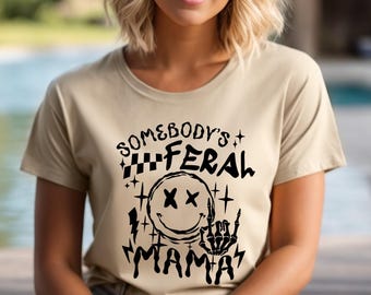 Feral Mama Shirt, Somebody's Feral Mama Shirt, Funny Mommy Shirt, Mother's Day Gift, Cool Moms Tee, New Mama Gift,Gift Foe Feral Mama