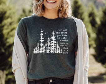 Of All The Paths You Take T-shirt, Camping T-shirt, Hiking T-shirt, Outdoors T-shirt, Forest T-shirt, Backpacking T-shirt, Wild Life T-shirt