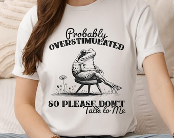 Overstimulated Frog Shirt, Sarcastic Saying, Nature Fans Gift