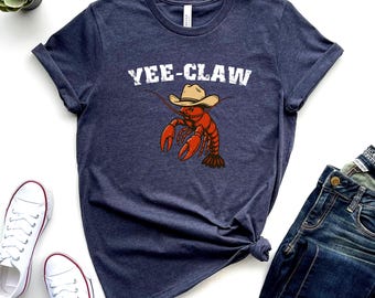 Yee Claw Crawfish Shirt, Cowboy Lobster Tee, Funny Cajun Seafood Festival Top