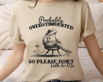Overstimulated Frog  Shirt, Funny Frog Shirt, Sarcastic Saying Frog Shirt, Great Gift for Frog Lovers & Nature Fans