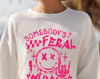 Feral Mama Sweatshirt, Somebody's Feral Mama Sweatshirt, Funny Mommy Sweatshirt, Mother's Day Gift, Cool Moms Tee,Gift For Mom