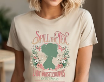 Spill The Tea Lady Whistledown's Society Papers Shirt, The Royal Lady Tea  Shirt, Society Trendy Papers T-Shirt, Extraordinary People Shirt