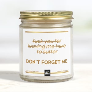 Don't Forget Me Candle, Going Away Candle, Fuck You For Leaving Me Here to Suffer Candle, Moving Candle Gift, New Job Gift, Abandonment Gift