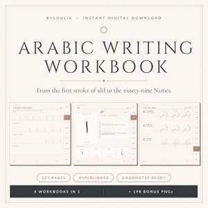 May include: An Arabic writing workbook digital download featuring the text 'ARABIC WRITING WORKBOOK' and 'From the first stroke of alif to the ninety-nine Names.' Includes three page previews, 225 pages, hyperlinked, Goodnotes ready, 4 workbooks in 1.