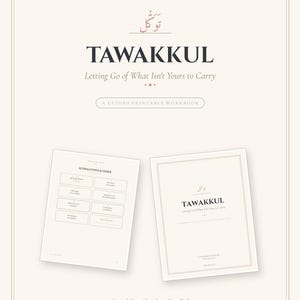May include: A guided printable workbook titled TAWAKKUL Letting Go of What Isn't Yours to Carry. The cover features elegant typography and Arabic calligraphy. A second page displays a grid of boxes labelled AFFIRMATIONS & DHIKR with text.