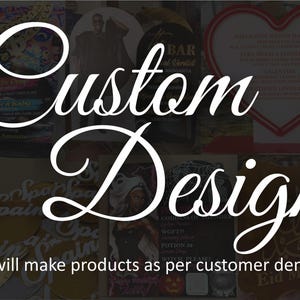 May include: Image featuring the words "Custom Design" in a large, elegant script. The background showcases various custom-made products, including signs and cards. The text "We will make products as per customer demand" is also visible.