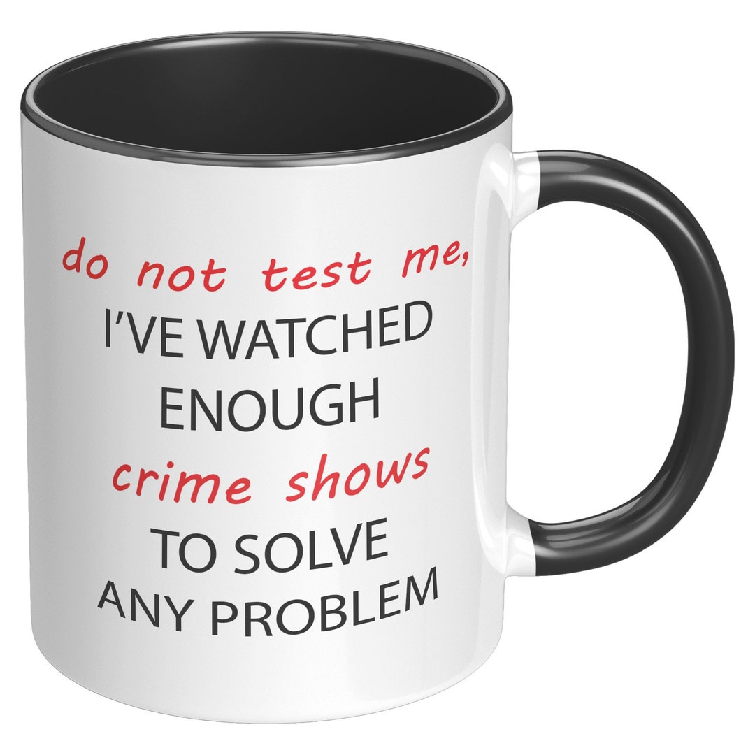 Do Not Test Me Mugs, Crime Show Freak Mugs, Strong Woman Mugs, Don't Mess With A Strong Woman
