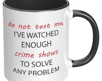 Do Not Test Me Mugs, Crime show Freak mugs, Strong Woman Mugs, Don't Mess With A Strong Woman Mug, Husband Warning Mug