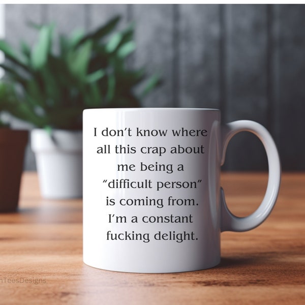 Misunderstood mug, Good sense of humor mug, Constant delight mug, Sarcastic mug, Always up for a good time mug, Difficult person mug