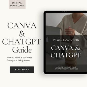 May include: A digital download graphic with the text "CANVA & CHATGPT Guide" and "How to start a business from your living room." A tablet displays "Passive Income with CANVA & CHATGPT" and "A guide to start your digital product business."
