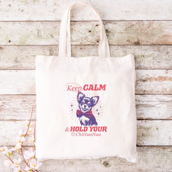Chic Chihuahua Tote Bag Keep Calm Hold Your Dog, Pet Lover