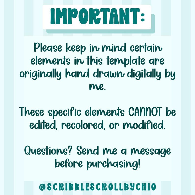 May include: A teal and white graphic with the word "IMPORTANT:" at the top. The text below states that certain template elements are hand-drawn and cannot be edited. It also encourages questions before purchase.