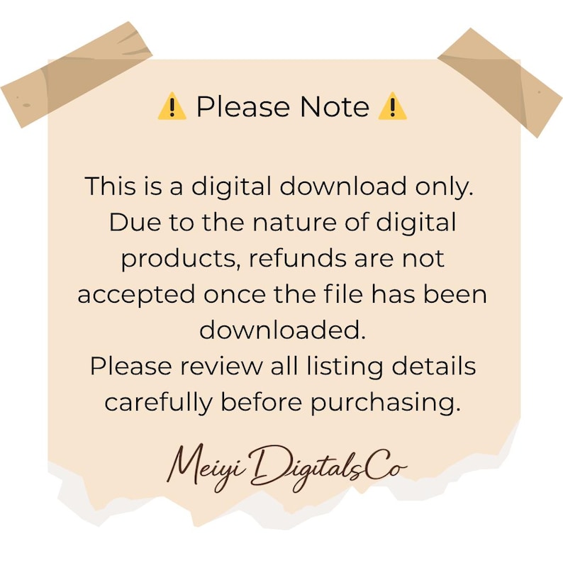 May include: A digital download notice on a beige paper with a torn edge, secured with tan tape. The text reads "Please Note" with an exclamation point, followed by details about digital product refunds and a call to review listing details.