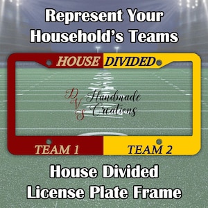 May include: A rectangular license plate frame split into two halves, with the left side in maroon and the right side in yellow. The top features the text HOUSE DIVIDED, while the bottom displays TEAM 1 and TEAM 2. The center includes the text DVS Handmade Creations.