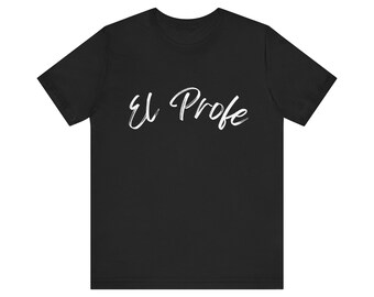 El Profe Shirt, Spanish Teacher Tshirt, Spanish Major, Gift for Maestro, Bilingual Teacher Gift, ESL Teacher, Male Teacher Gift, Professor