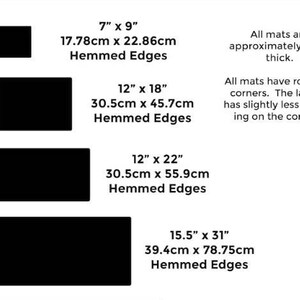 May include: Four black rectangular mats with hemmed edges. The mats are available in four sizes: 7 inches by 9 inches, 12 inches by 18 inches, 12 inches by 22 inches, and 15.5 inches by 31 inches. The mats are approximately 4 millimeters thick. All mats have rounded corners, with the largest mat having slightly less rounded corners.
