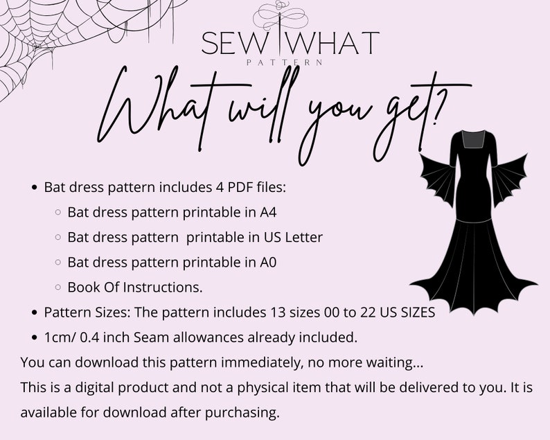 May include: A black and white illustration of a bat dress pattern. The text "SEW WHAT PATTERN" is at the top of the image. The text "What will you get?" is in a handwritten font. The text below lists the contents of the pattern, including 4 PDF files, 13 sizes, and seam allowances.