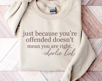 Just Because You’re Offended Doesn’t Mean You’re Right Sweatshirt Free Speech Shirt Political Awareness Top USA Gift Freedom Shirt Patriotic