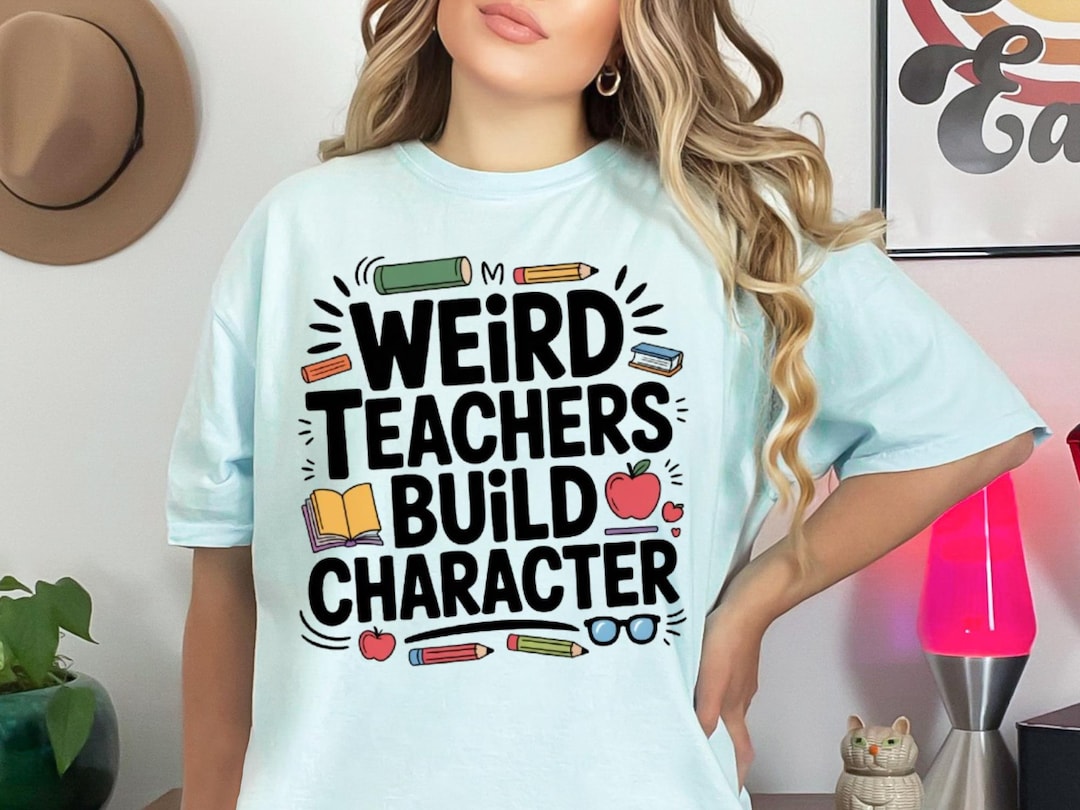 Weird Teachers Build Character PNG: Teacher Shirt Design (digital ...