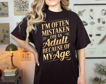 Funny Sarcastic Teen T-shirt: Mistaken for Adult Quote