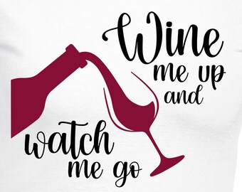 Wine Me Up And Watch Me Go Cut Files | Cricut | Silhouette Cameo | Svg Cut Files | Digital Files | PDF | Eps | DXF | PnG | Wine Me Up
