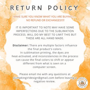May include: A cream-colored graphic with the words "RETURN POLICY" in a script font. The text explains the no refund or exchange policy and the handmade nature of the products. A disclaimer about color variations is also included.