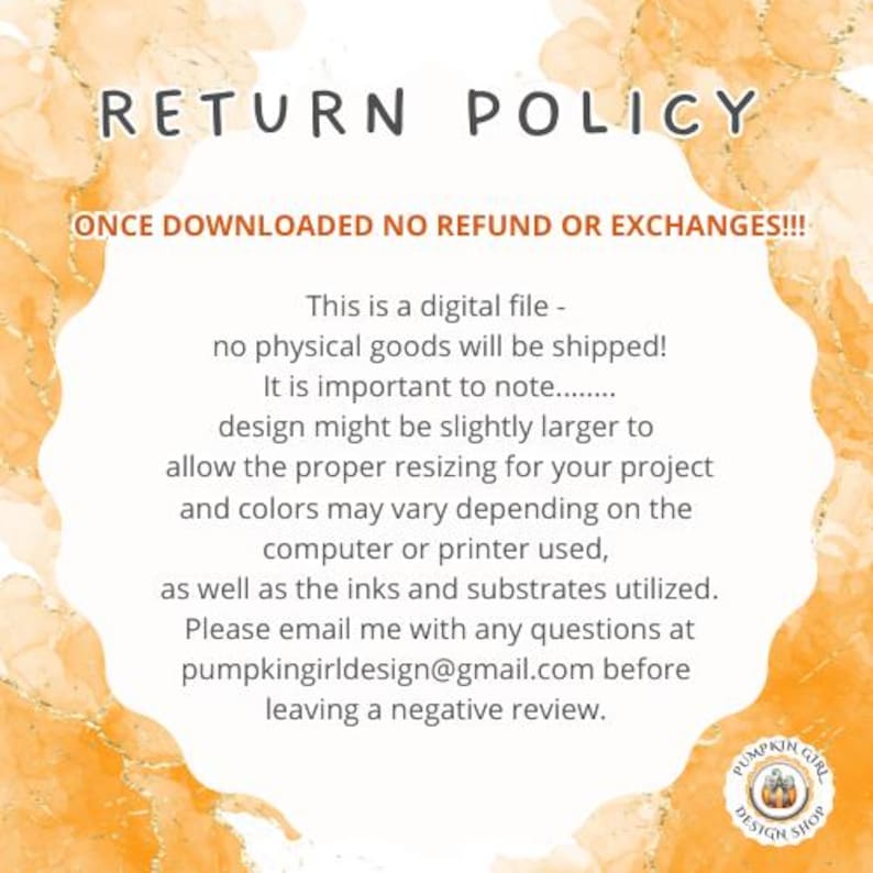 May include: A digital file with the text "RETURN POLICY" and "ONCE DOWNLOADED NO REFUND OR EXCHANGES!!!". The text also states that no physical goods will be shipped and provides an email address for questions.