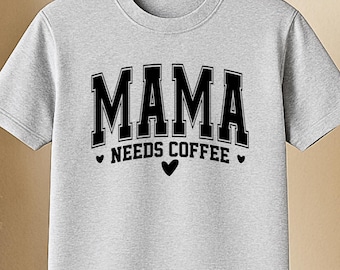 Mama Needs coffee shirt, coffee mom shirt