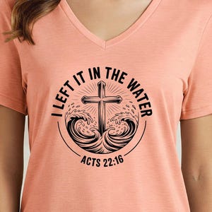 Left it in the water V-Neck t-shirt, washed by the water, water baptism shirt, Christian shirt, Jesus shirt, religious shirt, faith shirt