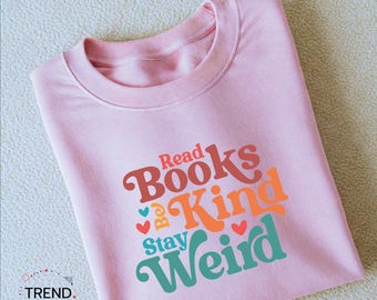 Read books be kind stay weird sweatshirt, be kind sweatshirt, read books, stay weird shirt, gift for readers, booktrovert gift for reader