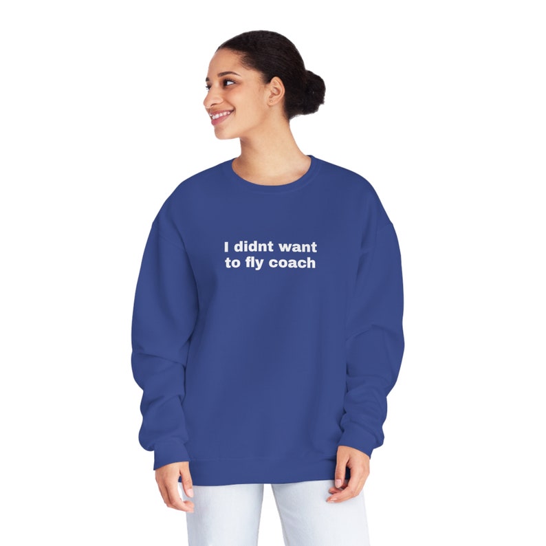 The Real Housewives Fan Apparel I didn't want to fly coach Jenna Lyons RHONY Sweatshirt Real Housewives Merch Bravo Gift for Bravo Fan image 4