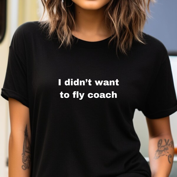Jenna Lyons T-Shirt, I didn't want to fly coach, Real Housewives Gifts, Real Housewives, RHONY, Jenna Lyons, Bravo TV, Bravo Merch
