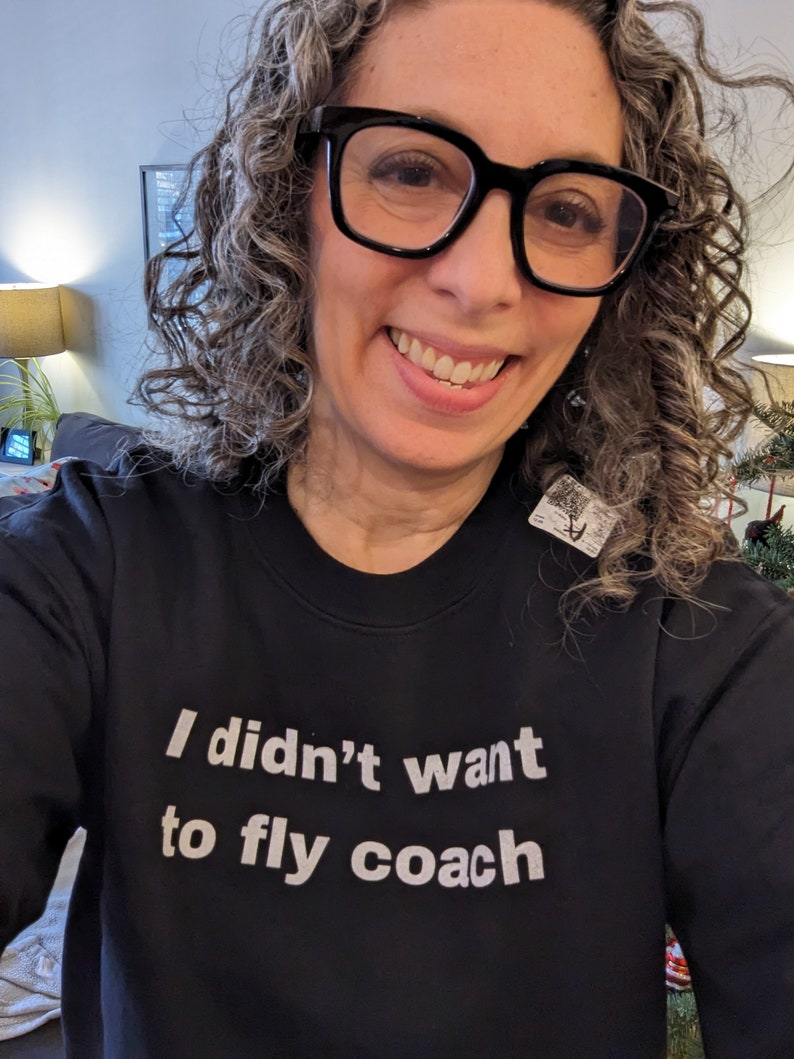 The Real Housewives Fan Apparel I didn't want to fly coach Jenna Lyons RHONY Sweatshirt Real Housewives Merch Bravo Gift for Bravo Fan image 2