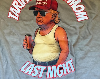 Funny Political Graphic T-Shirt – “Tariffed Your Mom Last Night” Parody Tee – Retro Humor Gift for Him