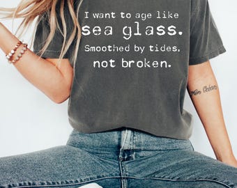 Age Like Sea Glass T-Shirt, Comfort Colors, Relaxed Fit