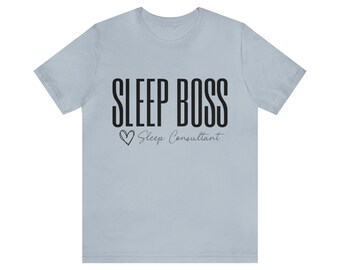 Sleep Boss Tshirt, Sleep Coach Shirt, Sleep Consultant Shirt