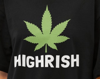 Highrish Funny Saint Patrick Day Shirt, Stoner Party Shirts Men, Shamrock Shirt St Pattys Day Shirt Rude, Offensive Irish Quote Shirt Adult