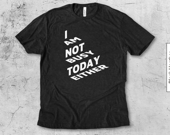 Camiseta "Hoy tampoco estoy ocupado" / Camiseta con texto sarcástico