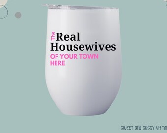 Real Housewives Custom, Wine Tumbler, Custom Tumbler, Housewives party, Gifts for moms, Custom gift for mom, Stainless Steel Wine Tumbler