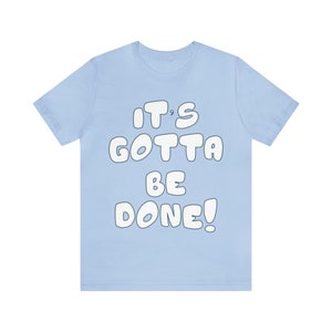 Adult - It's Gotta Be Done! Short Sleeve Tee