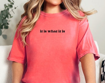 It Is What It Is Tshirt, It Is What It Is Shirt, Positive Quotes Tshirt, Funny Tshirt, Trendy Tshirt, Women's Tshirt, Gifts For Her, Tshirts