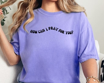 ¿Cómo puedo orar por ti? Camisa, camiseta de oración, camiseta de oración, camisa de fe, camiseta cristiana, camisas de mujer, camiseta de mujer, camisa de oración, fe