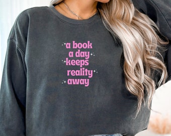 A Book A Day Keeps Reality Away Sweatshirt, Bookworm Sweatshirt, Bookish Sweatshirt, Women's Sweatshirt, Trendy Sweatshirt, Gifts For Her