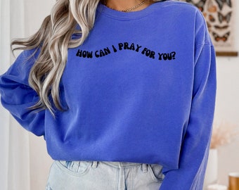 ¿Cómo puedo orar por ti? Sudadera, Sudadera de oración, Sudadera de oración, Sudadera de fe, Sudadera cristiana, Sudadera de mujer, Suéteres