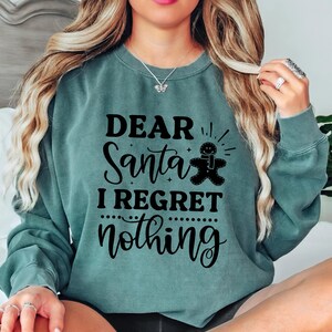 Dear Santa I Regret Nothing Sweatshirt, Dear Santa Sweatshirt, Naughty List Sweatshirt, Christmas Sweatshirt, Gingerbread Man Sweatshirt