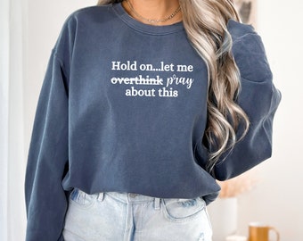 Hold On Let Me Pray About It Sweatshirt, Pray About It Sweatshirt, Pray Sweatshirt, Faith Sweatshirt, Women's Sweatshirt, Gifts For Her