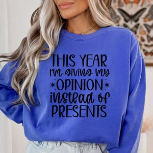 This Year I&#39;m Giving My Opinions Instead Of Presents Sweatshirt, I&#39;m Giving Opinions Sweatshirt, Christmas Sweatshirt, Funny Christmas