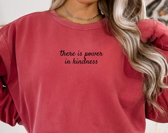 There Is Power In Kindness Sweatshirt, Kindness Sweatshirt, Faith Sweatshirt, Positive Quotes Sweatshirt, Women's Sweatshirts, Gifts For Her